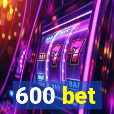 600 bet